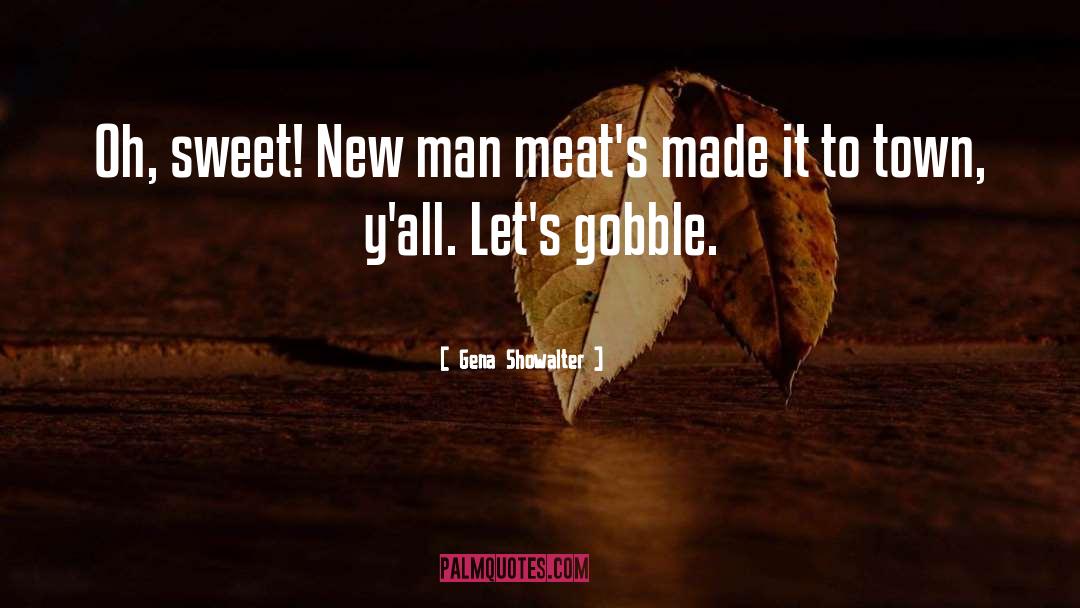 Gena Showalter Quotes: Oh, sweet! New man meat's