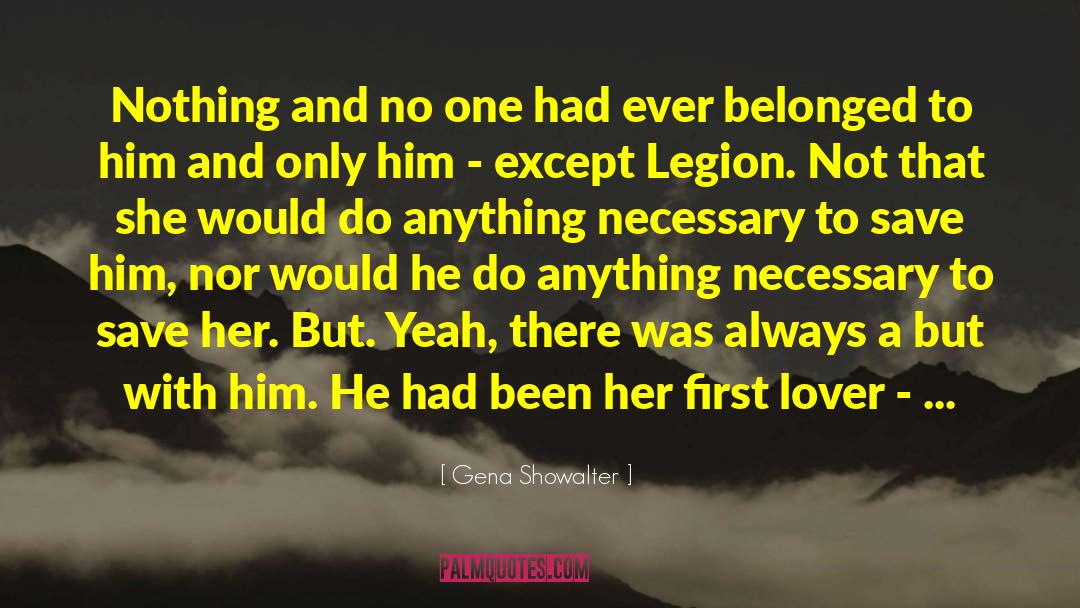 Gena Showalter Quotes: Nothing and no one had