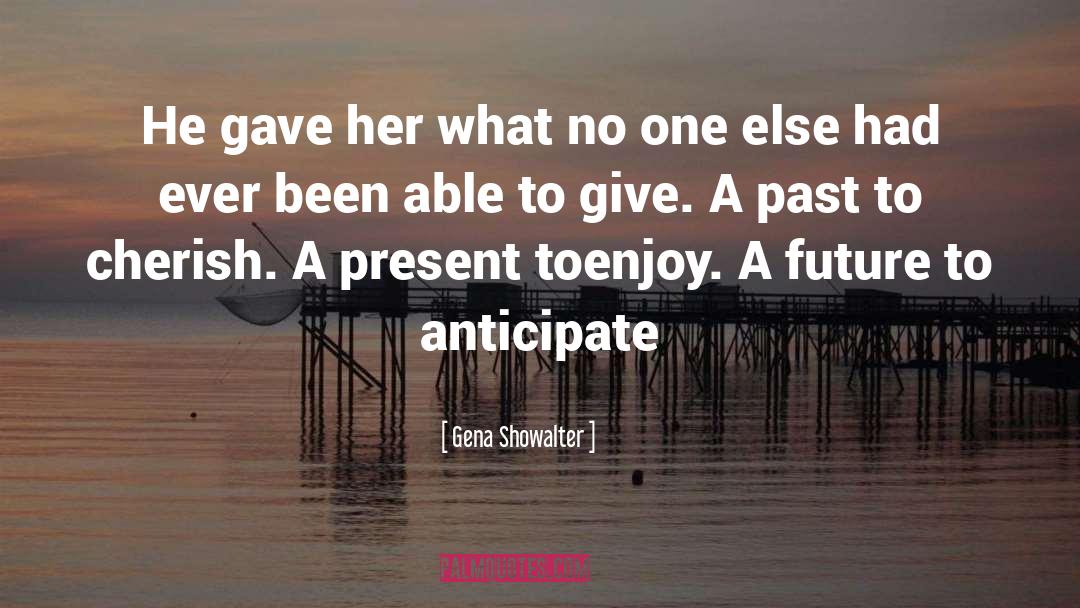 Gena Showalter Quotes: He gave her what no