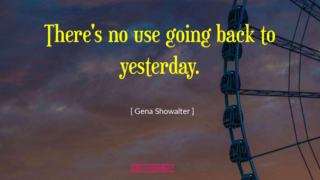 Gena Showalter Quotes: There's no use going back
