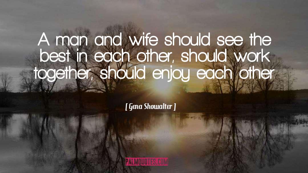 Gena Showalter Quotes: A man and wife should