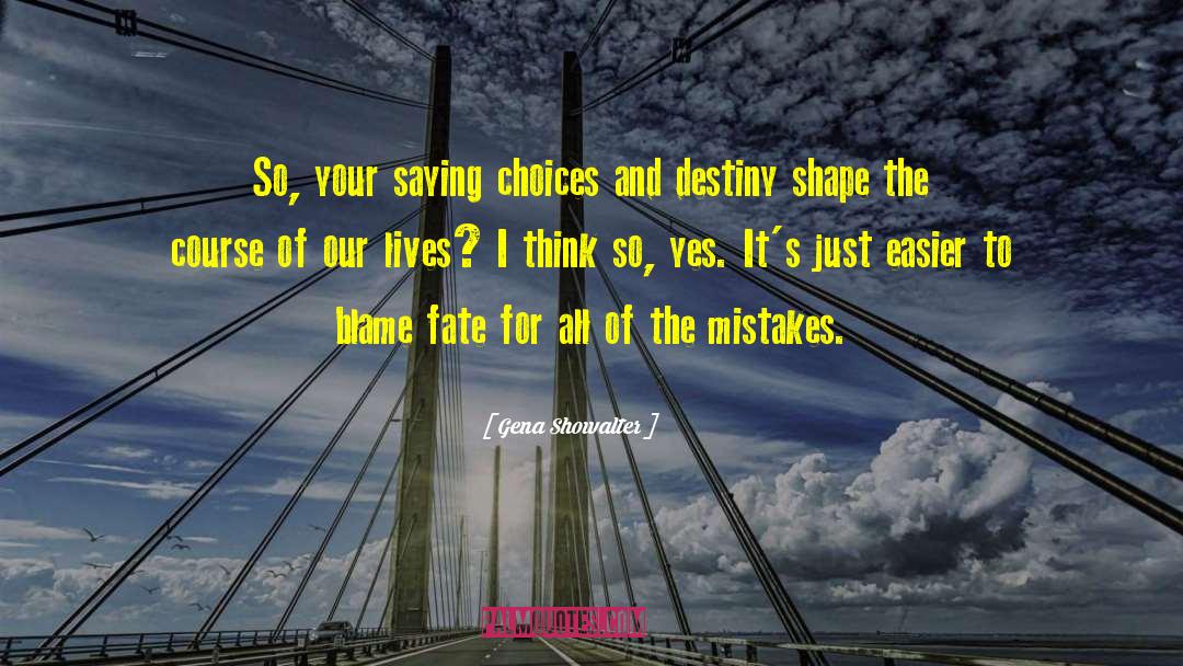 Gena Showalter Quotes: So, your saying choices and