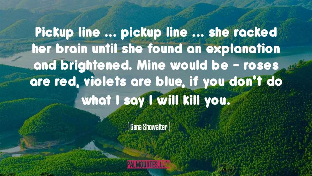 Gena Showalter Quotes: Pickup line ... pickup line