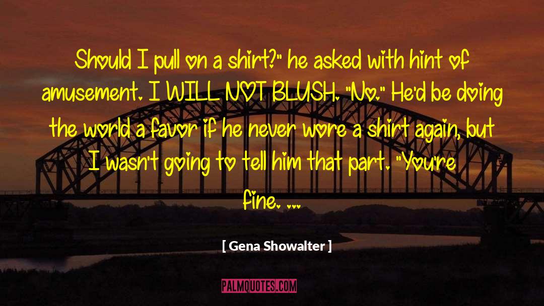 Gena Showalter Quotes: Should I pull on a