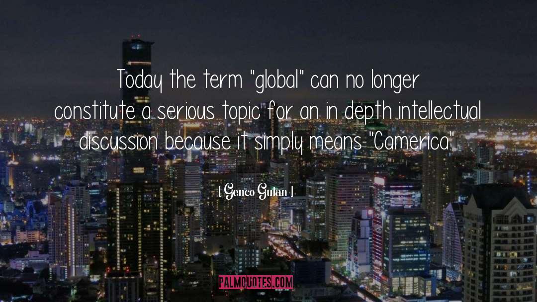 Genco Gulan Quotes: Today the term 