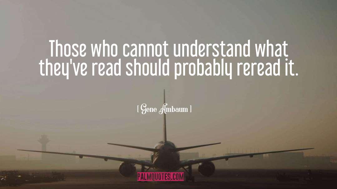 Gene Ambaum Quotes: Those who cannot understand what
