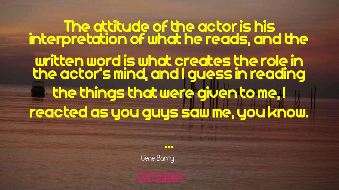 Gene Barry Quotes: The attitude of the actor