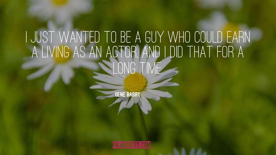 Gene Barry Quotes: I just wanted to be