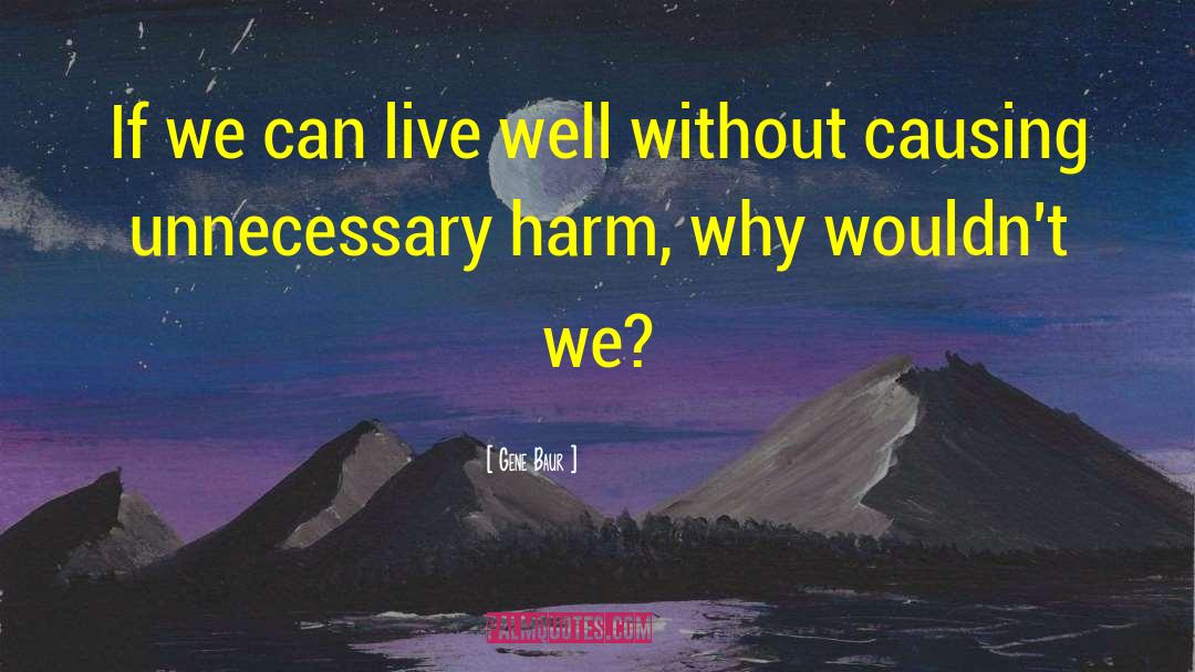 Gene Baur Quotes: If we can live well