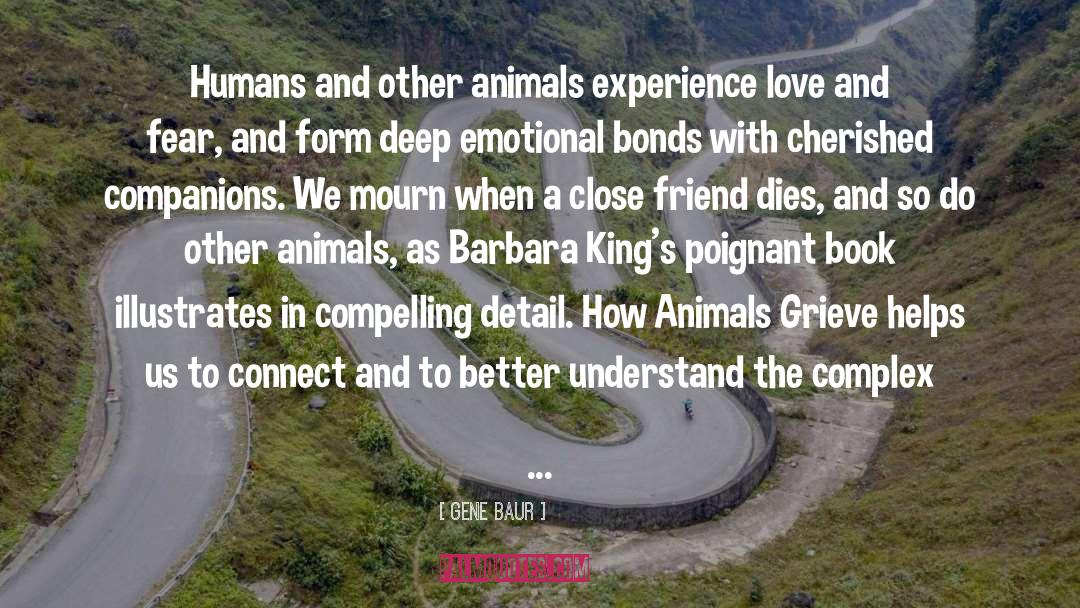 Gene Baur Quotes: Humans and other animals experience