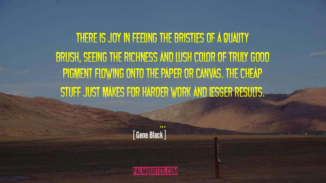 Gene Black Quotes: There is joy in feeling