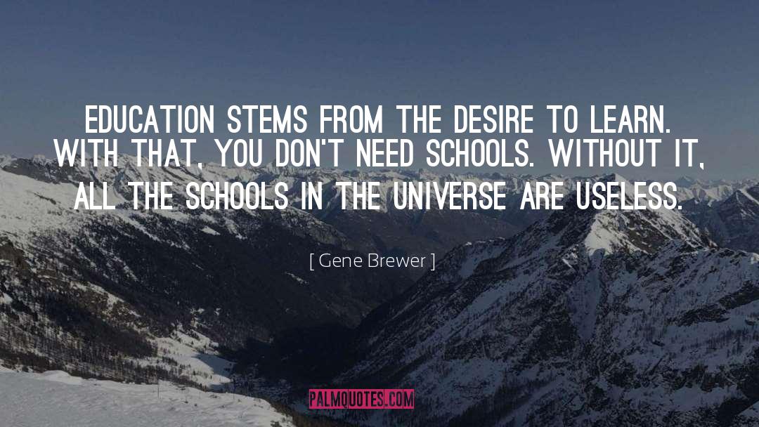 Gene Brewer Quotes: Education stems from the desire