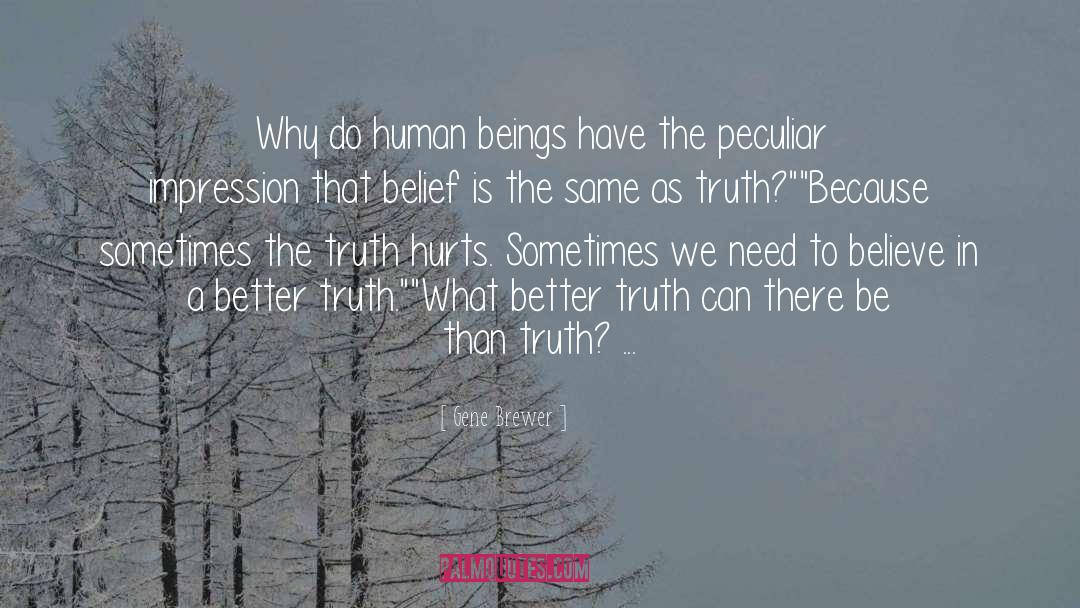 Gene Brewer Quotes: Why do human beings have