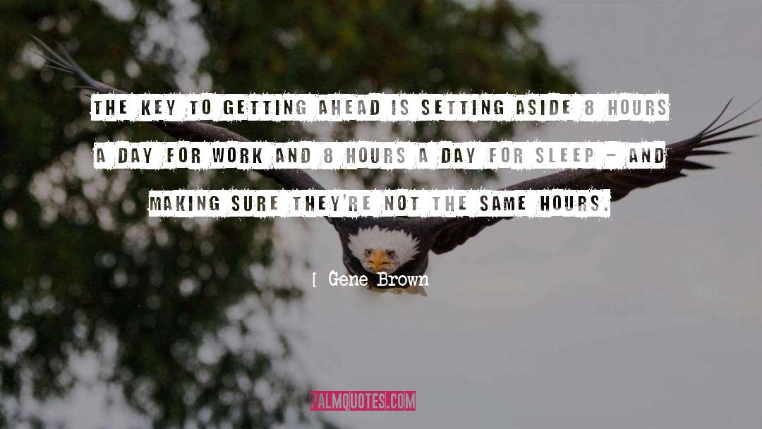 Gene Brown Quotes: The key to getting ahead