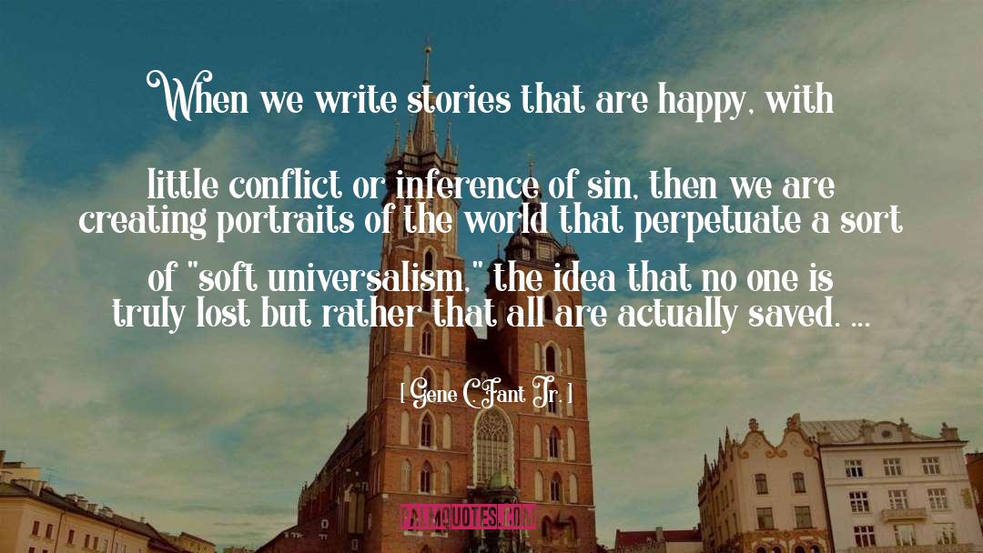 Gene C. Fant Jr. Quotes: When we write stories that