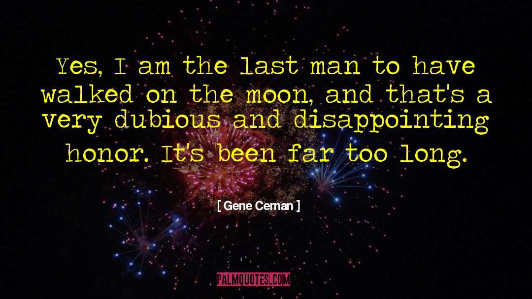 Gene Cernan Quotes: Yes, I am the last