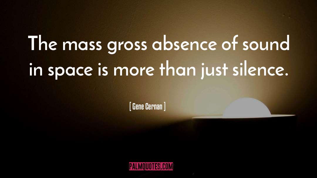 Gene Cernan Quotes: The mass gross absence of