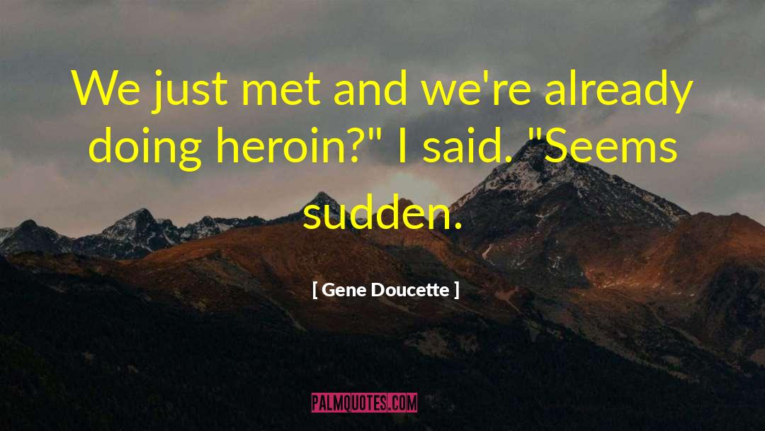 Gene Doucette Quotes: We just met and we're