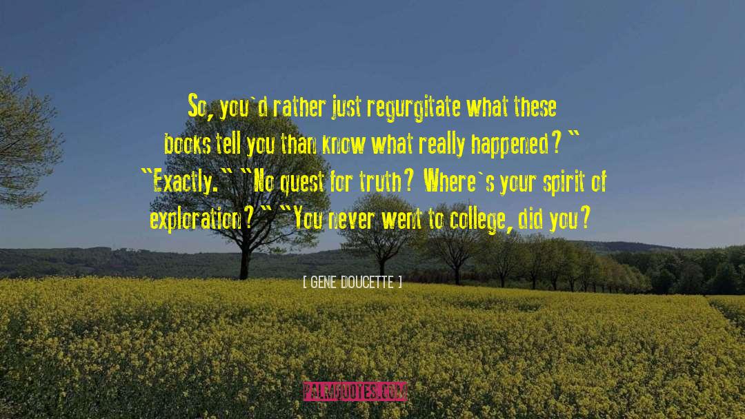 Gene Doucette Quotes: So, you'd rather just regurgitate