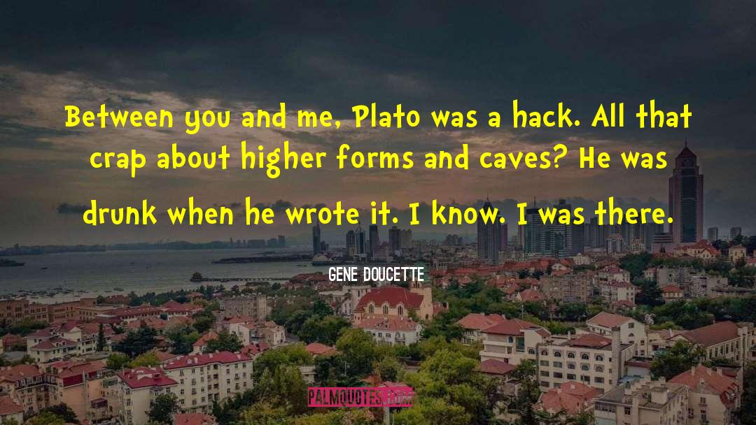Gene Doucette Quotes: Between you and me, Plato