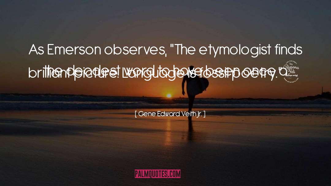 Gene Edward Veith Jr. Quotes: As Emerson observes, 