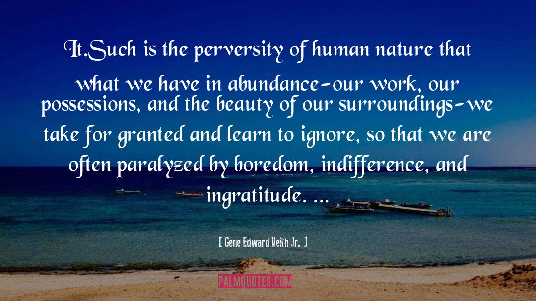 Gene Edward Veith Jr. Quotes: It.<br>Such is the perversity of