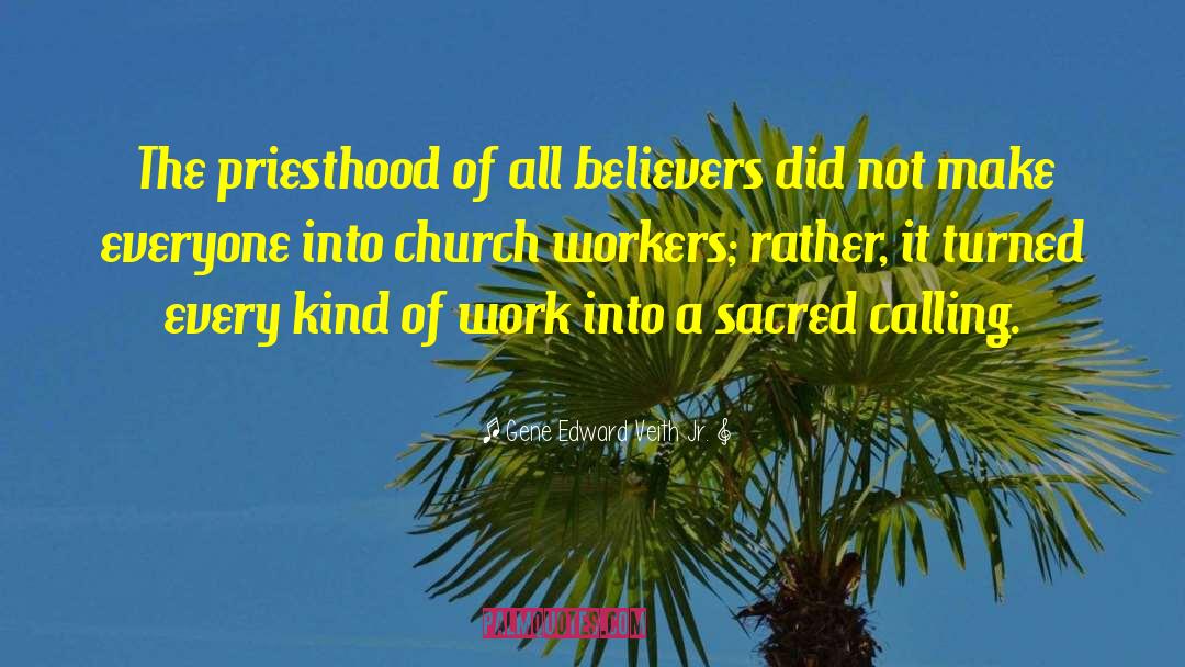 Gene Edward Veith Jr. Quotes: The priesthood of all believers