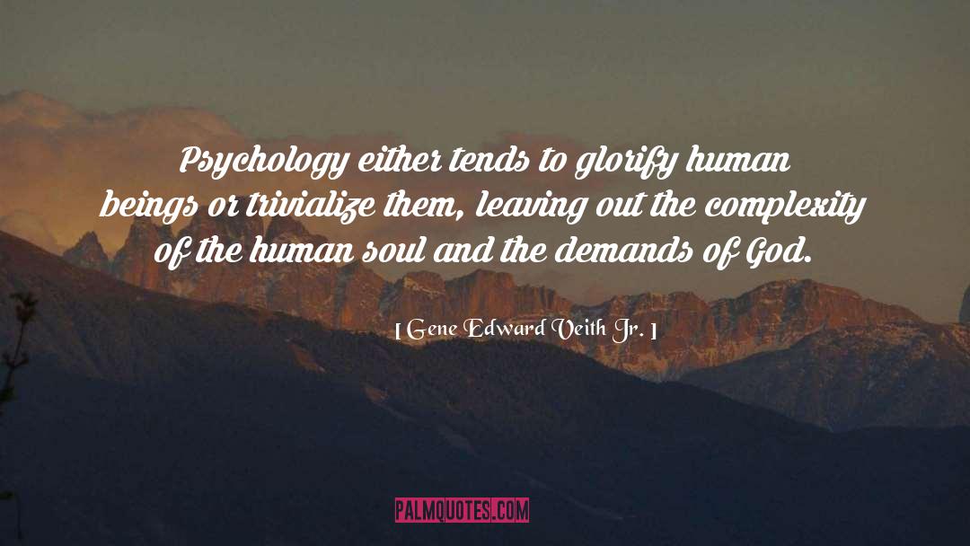 Gene Edward Veith Jr. Quotes: Psychology either tends to glorify
