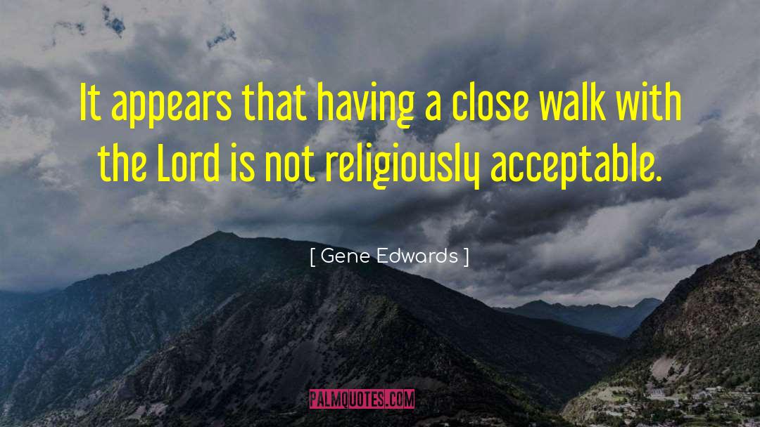 Gene Edwards Quotes: It appears that having a