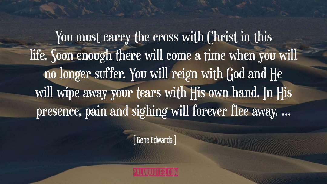 Gene Edwards Quotes: You must carry the cross