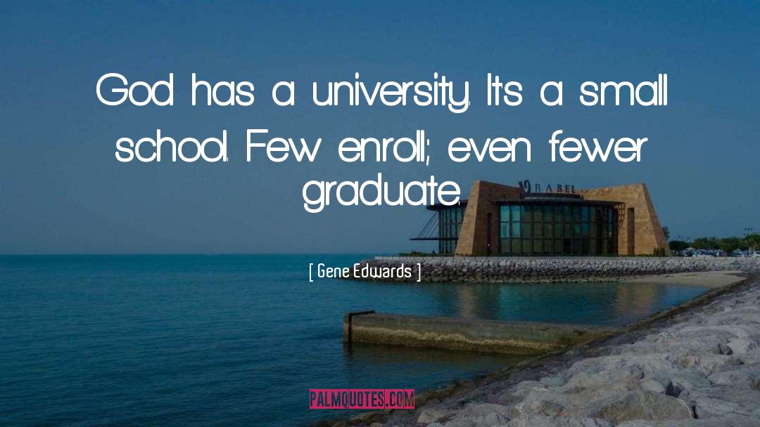 Gene Edwards Quotes: God has a university. It's