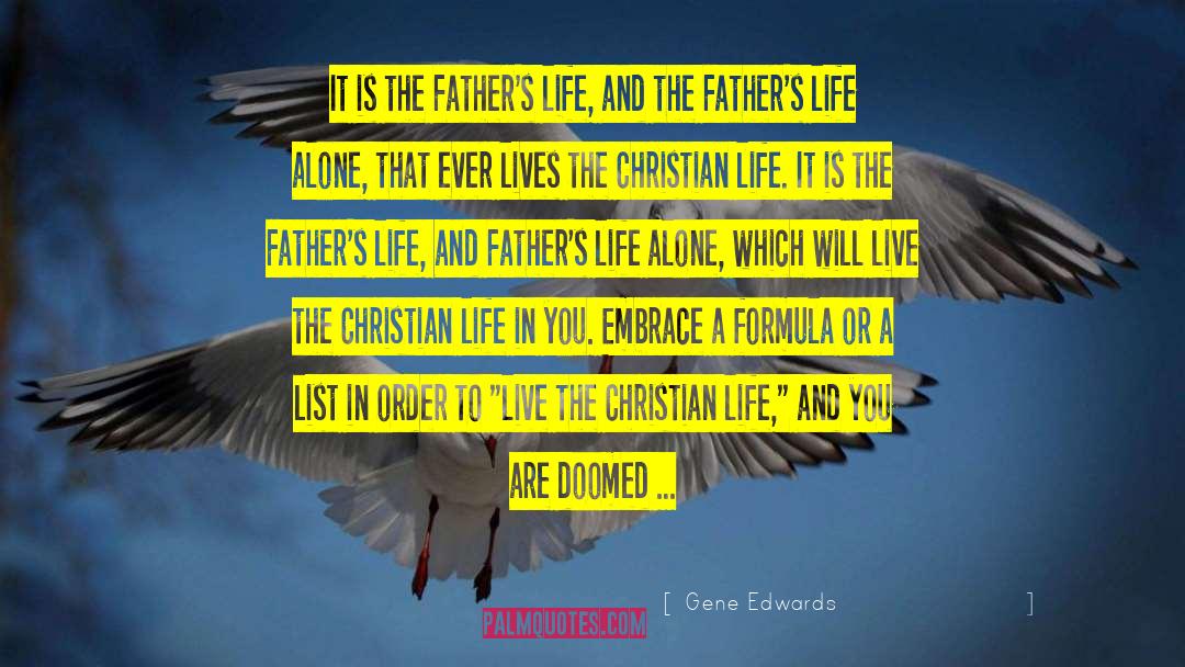 Gene Edwards Quotes: It is the Father's life,