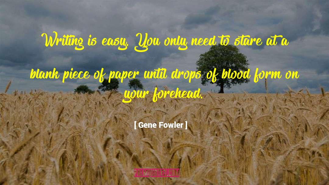 Gene Fowler Quotes: Writing is easy. You only