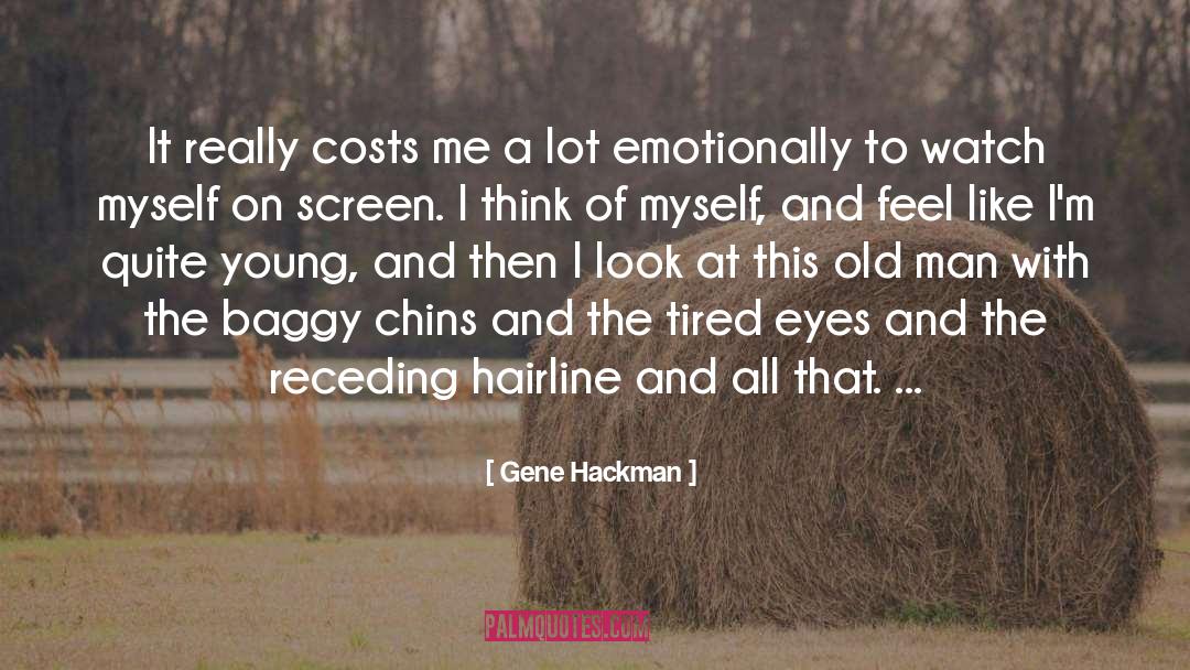 Gene Hackman Quotes: It really costs me a