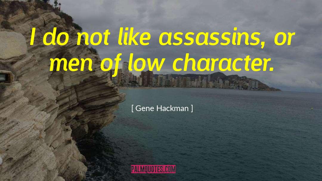 Gene Hackman Quotes: I do not like assassins,