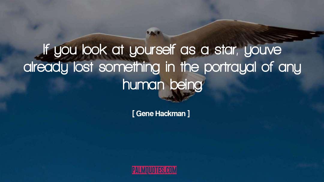 Gene Hackman Quotes: If you look at yourself