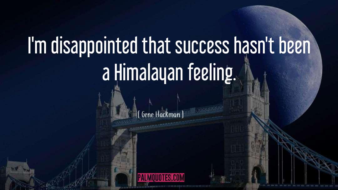 Gene Hackman Quotes: I'm disappointed that success hasn't