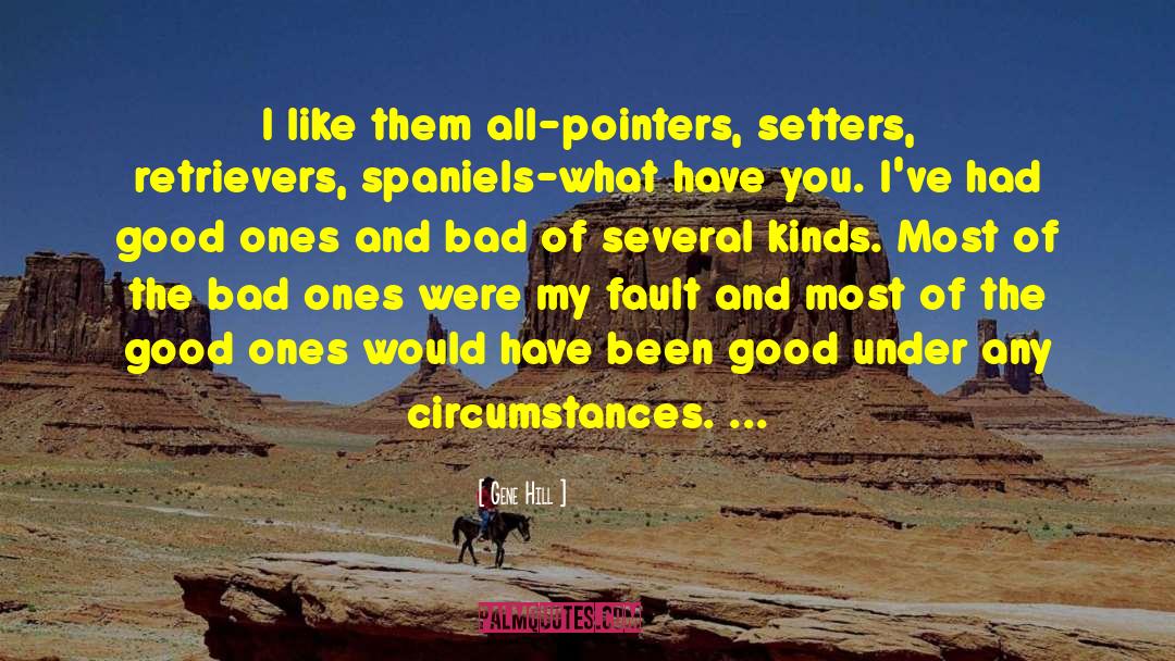 Gene Hill Quotes: I like them all-pointers, setters,