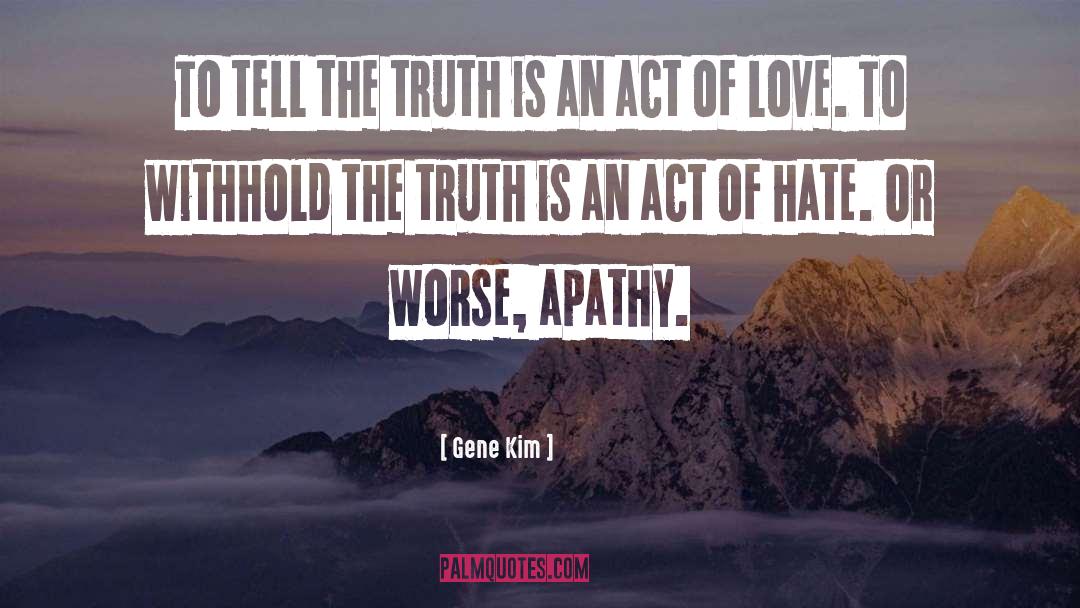 Gene Kim Quotes: To tell the truth is