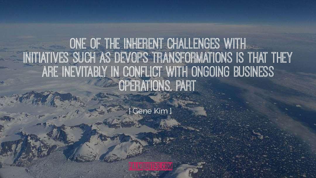 Gene Kim Quotes: One of the inherent challenges