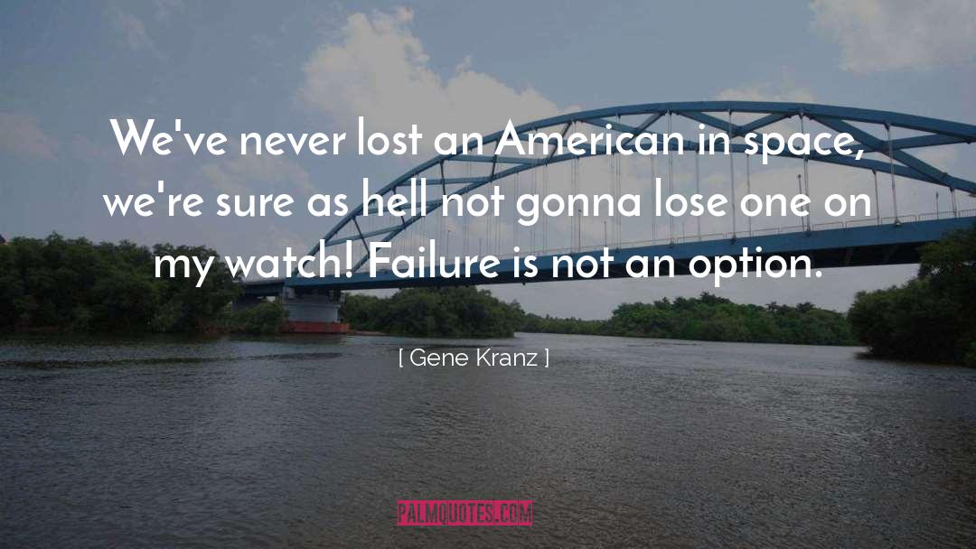 Gene Kranz Quotes: We've never lost an American