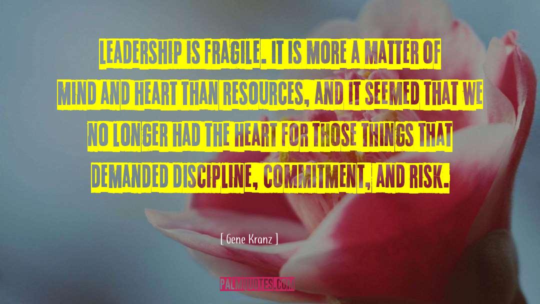 Gene Kranz Quotes: Leadership is fragile. It is