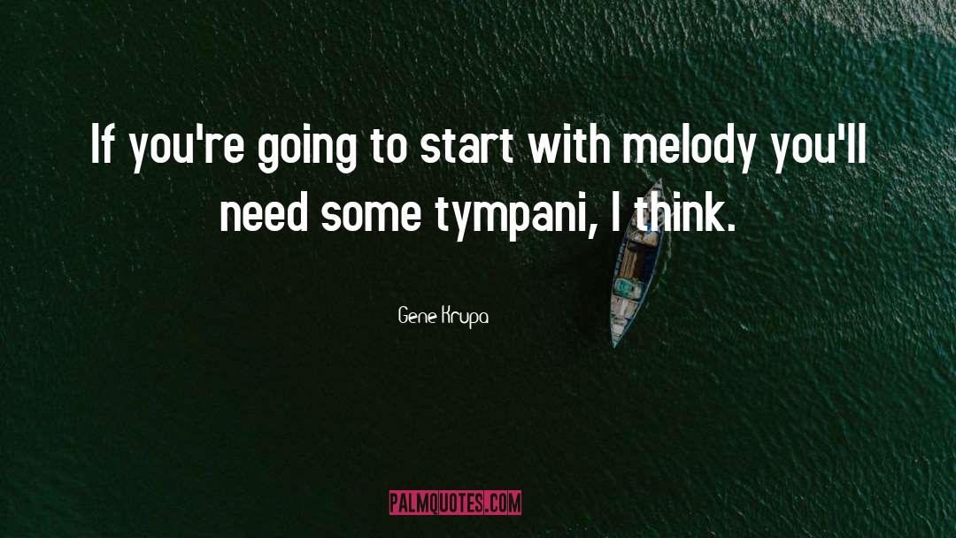 Gene Krupa Quotes: If you're going to start