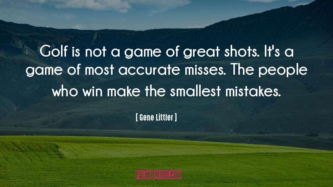 Gene Littler Quotes: Golf is not a game