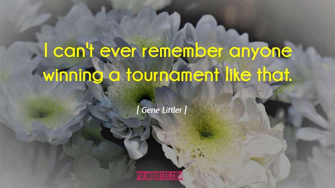 Gene Littler Quotes: I can't ever remember anyone