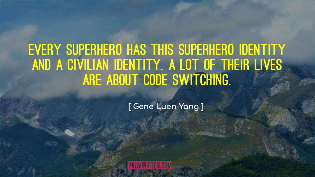 Gene Luen Yang Quotes: Every superhero has this superhero