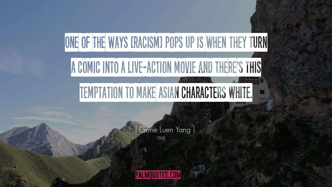 Gene Luen Yang Quotes: One of the ways [racism]