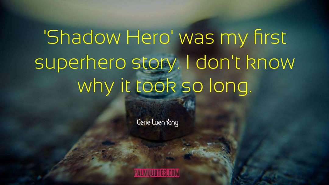 Gene Luen Yang Quotes: 'Shadow Hero' was my first