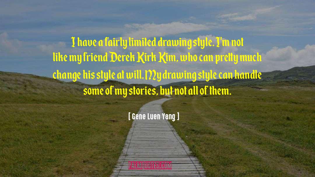 Gene Luen Yang Quotes: I have a fairly limited