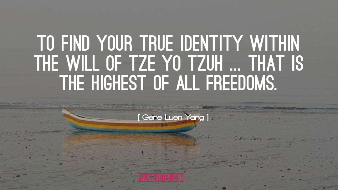 Gene Luen Yang Quotes: To find your true identity